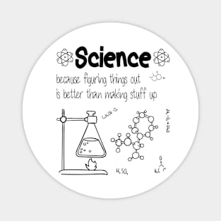 Science because figuring things out is better funny Science Magnet